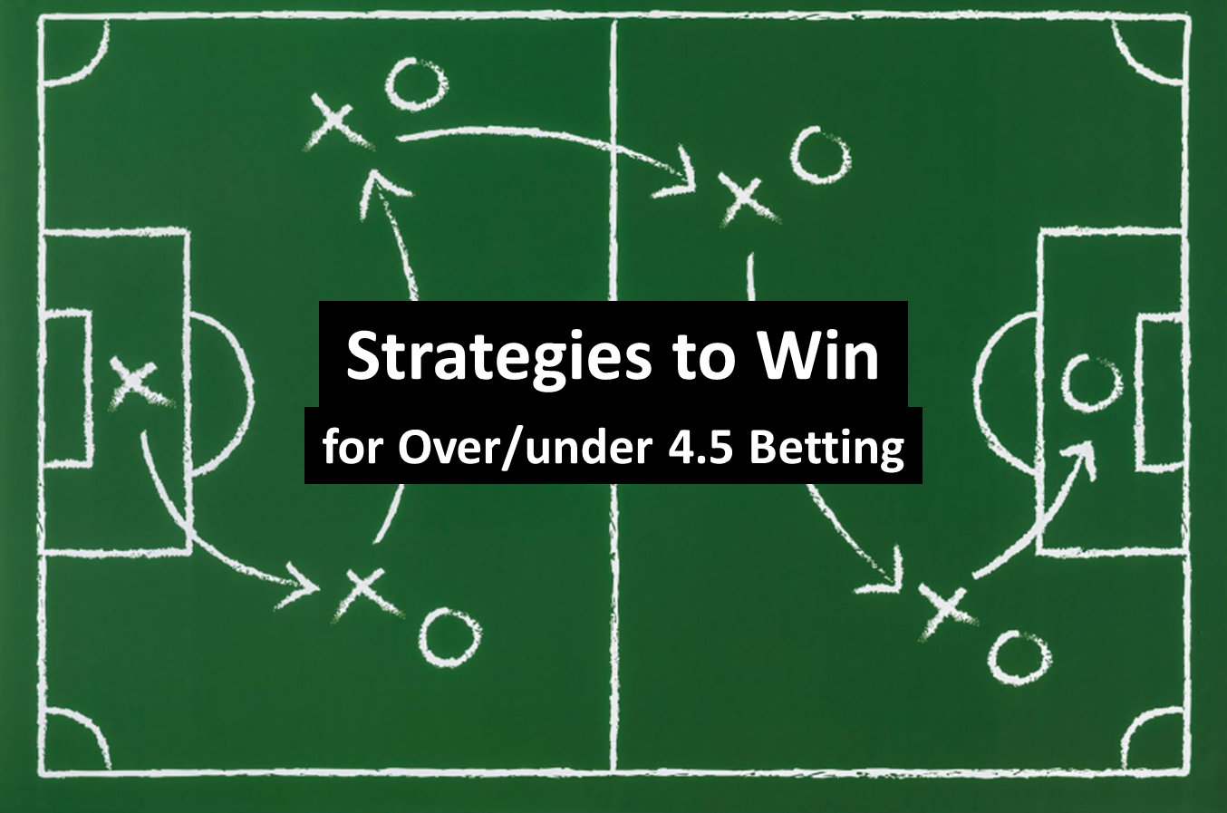 Strategies to win 4.5 Goals in Betting