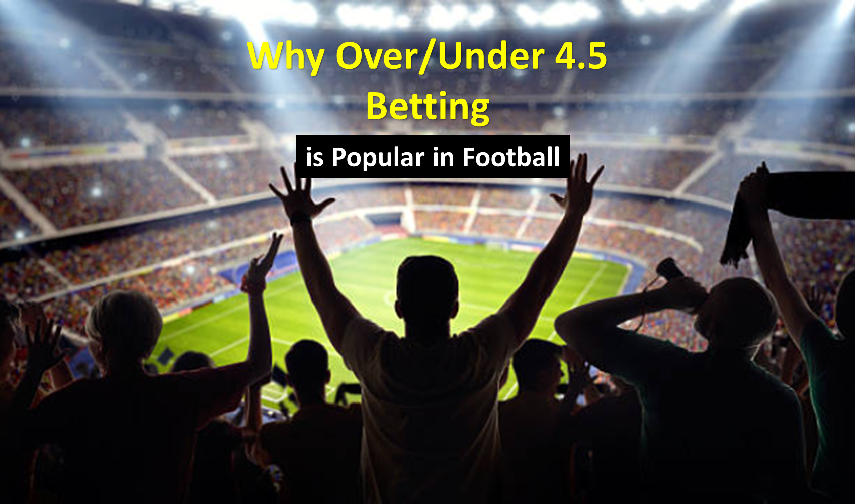 Why Over/Under Betting Popular in Football